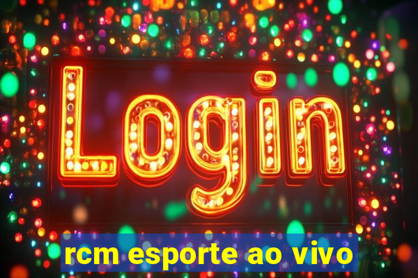 rcm esporte ao vivo